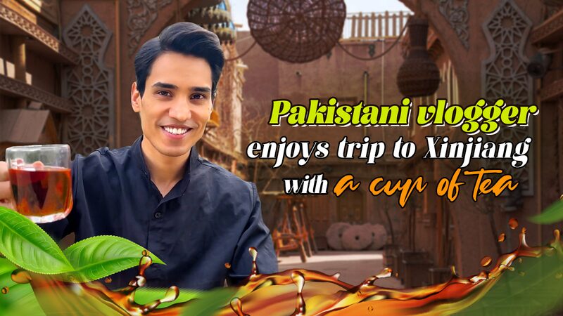 Pakistani_Vlogger_Explores_Xinjiang_with_Unique__Cup_of_Tea__Challenge - My Global News: Voices of a New Era Pakistani_Vlogger_Explores_Xinjiang_with_Unique__Cup_of_Tea__Challenge