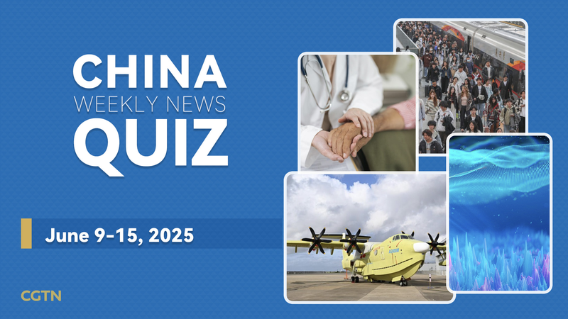 Test Your Knowledge: China Weekly News Quiz (June 9–15, 2025)