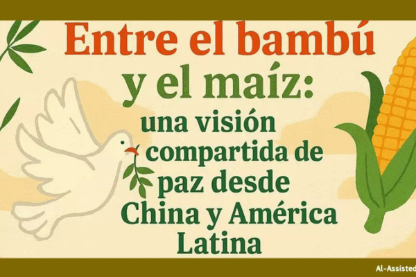 Bamboo and Corn: A Vision of Peace Between China and Latin America Bamboo_and_Corn__A_Vision_of_Peace_Between_China_and_Latin_America