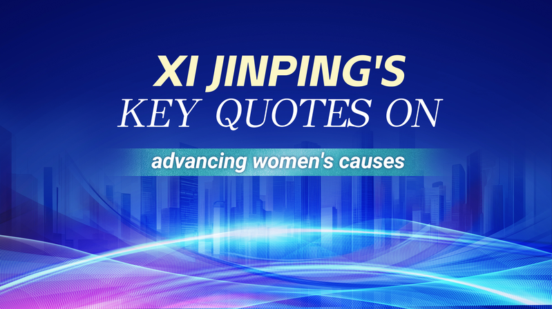 Xi Jinping’s Key Excerpts on Advancing Women’s Causes Xi Jinping’s Key Excerpts on Advancing Women’s Causes